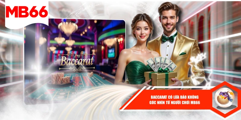 Baccarat Có Lừa Đảo Không - Góc Nhìn Từ Người Chơi Mb66