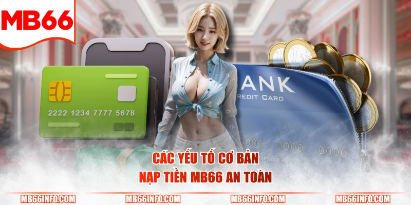 Các yếu tố cơ bản nạp tiền Mb66 an toàn