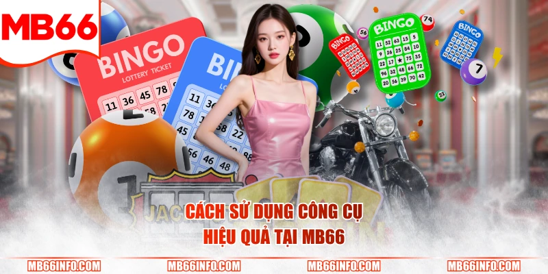 Cách sử dụng công cụ hiệu quả tại Mb66