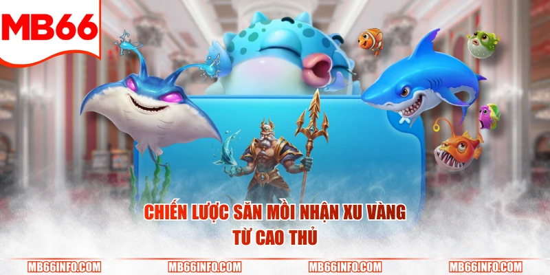 Chiến lược săn mồi nhận xu vàng từ cao thủ