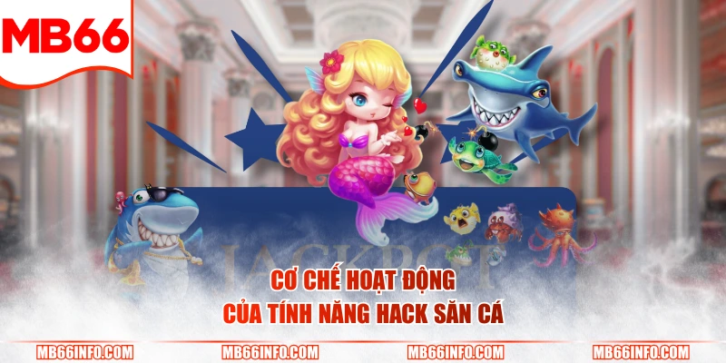 Cơ chế hoạt động của tính năng hack săn cá