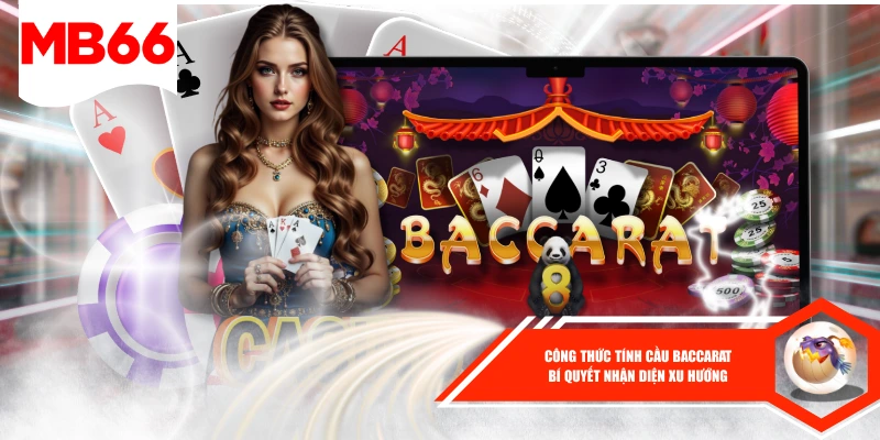 Công Thức Tính Cầu Baccarat - Bí Quyết Nhận Diện Xu Hướng