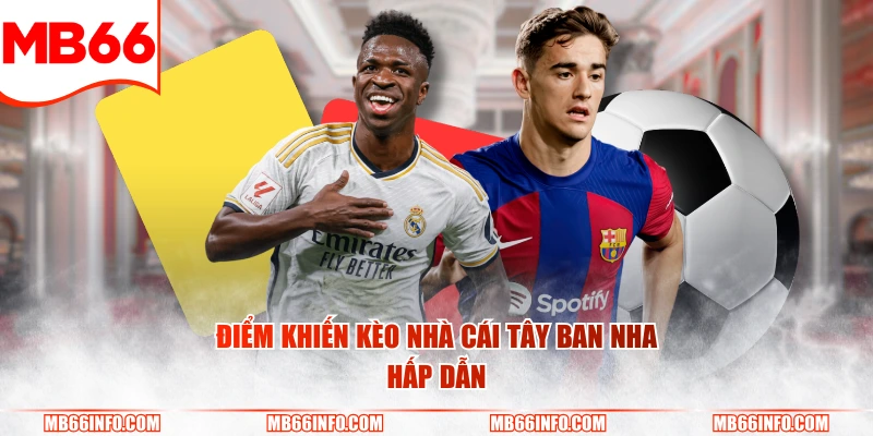 Điểm khiến kèo nhà cái Tây Ban Nha hấp dẫn