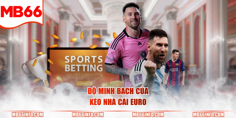 Độ minh bạch 100% của kèo nhà cái Euro