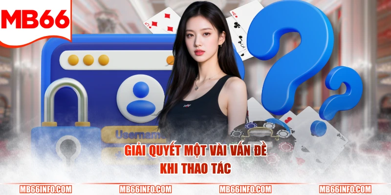 Giải quyết một vài vấn đề khi thao tác