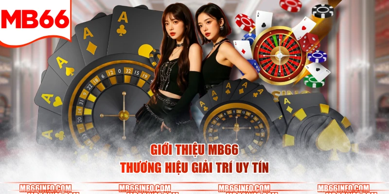 Giới thiệu Mb66 thương hiệu giải trí uy tín 