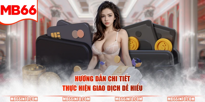 Hướng dẫn chi tiết thực hiện giao dịch dễ hiểu