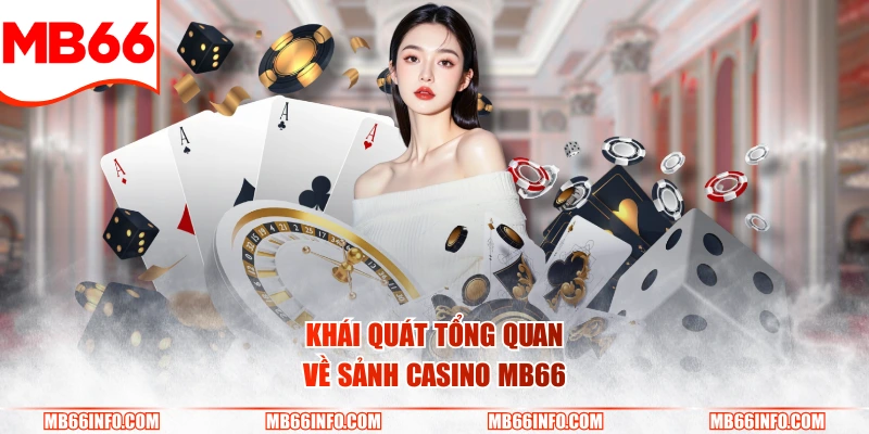 Khái quát tổng quan về sảnh casino Mb66