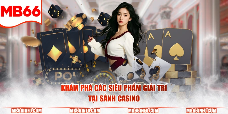 Khám phá các siêu phẩm giải trí tại sảnh casino