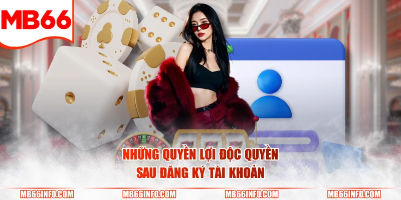 Những quyền lợi độc quyền sau đăng ký tài khoản