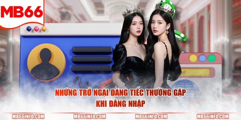 Những trở ngại đáng tiếc thường gặp khi đăng nhập