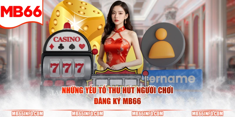 Những yếu tố thu hút người chơi đăng ký Mb66