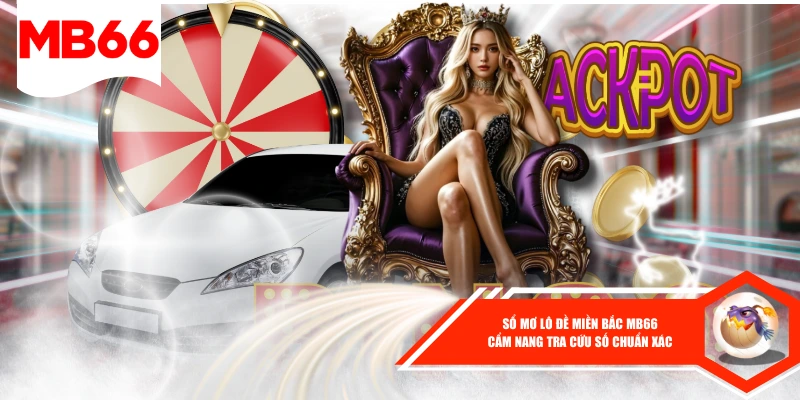 Sổ Mơ Lô Đề Miền Bắc Mb66 - Cẩm Nang Tra Cứu Số Chuẩn Xác