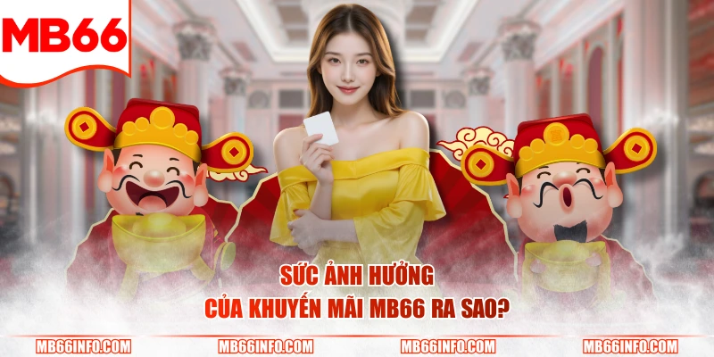 Sức ảnh hưởng của khuyến mãi Mb66 ra sao?