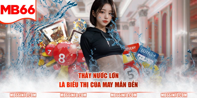 Thấy nước lớn là biểu thị của may mắn đến