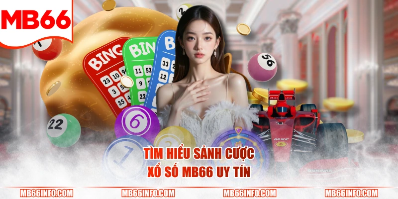 Tìm hiểu sảnh cược xổ số Mb66 uy tín