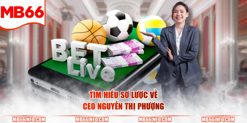 Tìm hiểu sơ lược về CEO Nguyễn Thị Phượng