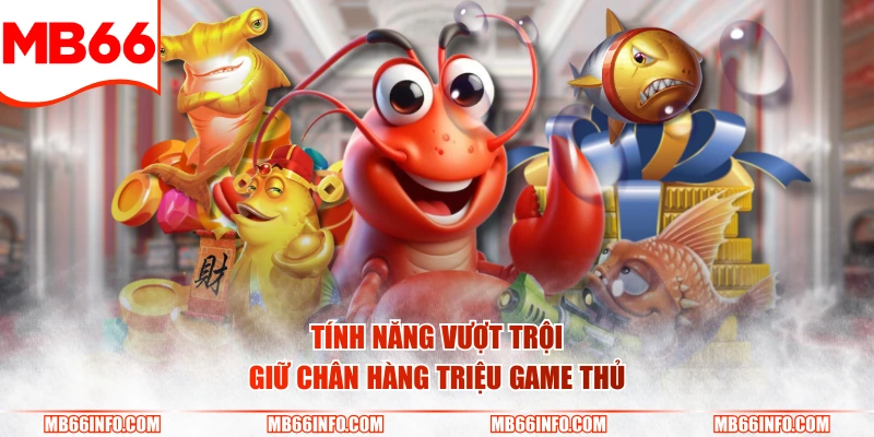 Tính năng vượt trội giữ chân hàng triệu game thủ