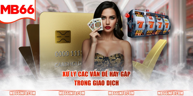 Xử lý các vấn để hay gặp trong giao dịch